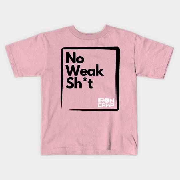 No Weak Sh*t Kids T-Shirt by Iron Camp